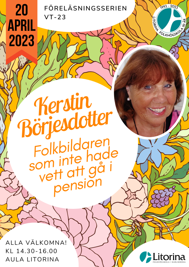 Den 20 april kommer Kerstin Börjesdotter att föreläsa under rubriken Folkbildaren som inte hade vett att gå i pension.
